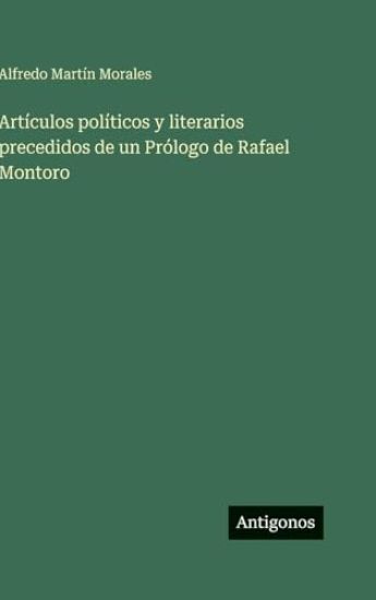 Artículos políticos y literarios precedidos de un Prólogo de Rafael Montoro