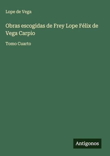 Obras escogidas de Frey Lope Félix de Vega Carpio