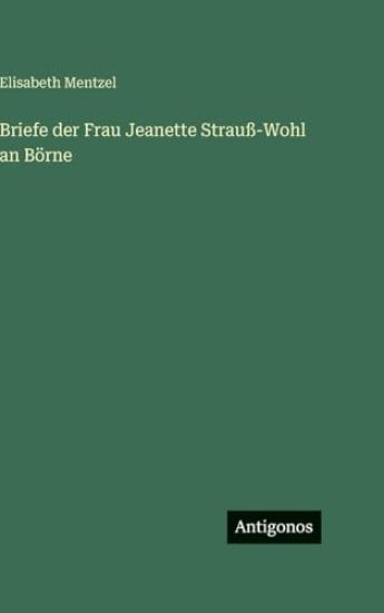 Briefe der Frau Jeanette Strauß-Wohl an Börne