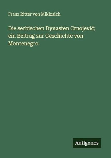 Die serbischen Dynasten Crnojevic; ein Beitrag zur Geschichte von Montenegro.