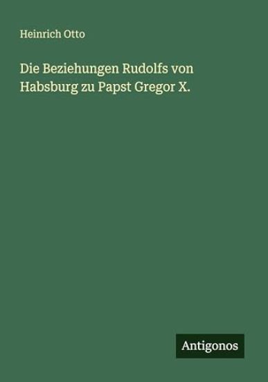 Die Beziehungen Rudolfs von Habsburg zu Papst Gregor X.
