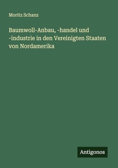 Baumwoll-Anbau, -handel und -industrie in den Vereinigten Staaten von Nordamerika
