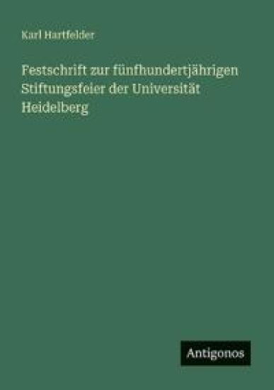 Festschrift zur fünfhundertjährigen Stiftungsfeier der Universität Heidelberg