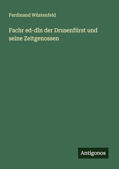 Fachr ed-dîn der Drusenfürst und seine Zeitgenossen