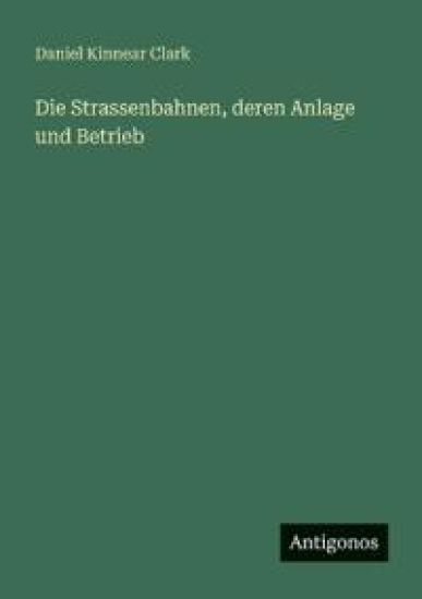 Die Strassenbahnen, deren Anlage und Betrieb
