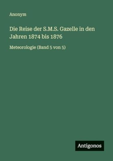 Die Reise der S.M.S. Gazelle in den Jahren 1874 bis 1876