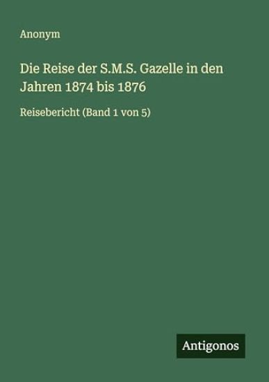 Die Reise der S.M.S. Gazelle in den Jahren 1874 bis 1876