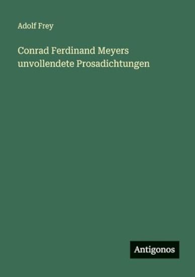 Conrad Ferdinand Meyers unvollendete Prosadichtungen