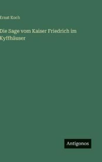 Die Sage vom Kaiser Friedrich im Kyffhäuser