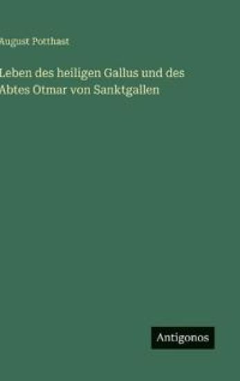 Leben des heiligen Gallus und des Abtes Otmar von Sanktgallen