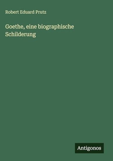 Goethe, eine biographische Schilderung