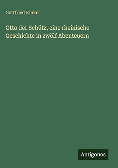 Otto der Schütz, eine rheinische Geschichte in zwölf Abenteuern