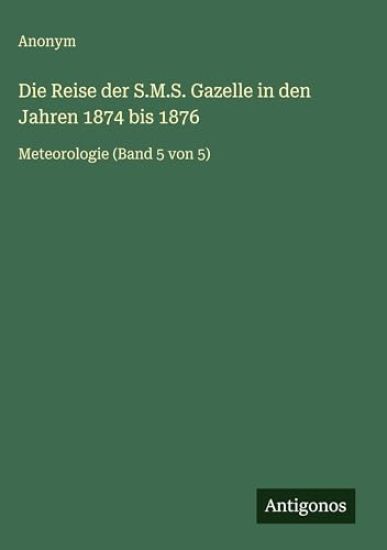 Die Reise der S.M.S. Gazelle in den Jahren 1874 bis 1876