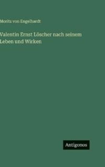 Valentin Ernst Löscher nach seinem Leben und Wirken