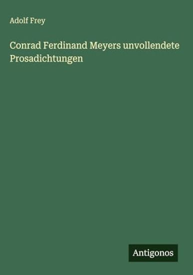 Conrad Ferdinand Meyers unvollendete Prosadichtungen