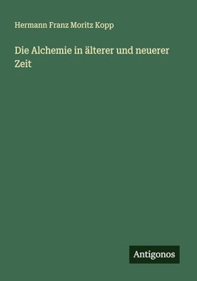 Die Alchemie in älterer und neuerer Zeit