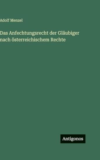 Das Anfechtungsrecht der Gläubiger nach österreichischem Rechte