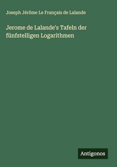 Jerome de Lalande's Tafeln der fünfstelligen Logarithmen