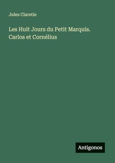 Les Huit Jours du Petit Marquis. Carlos et Cornélius
