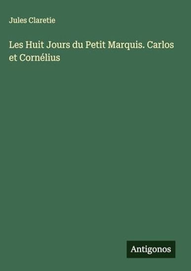 Les Huit Jours du Petit Marquis. Carlos et Cornélius
