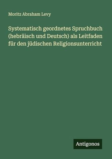 Systematisch geordnetes Spruchbuch (hebräisch und Deutsch) als Leitfaden für den jüdischen Religionsunterricht