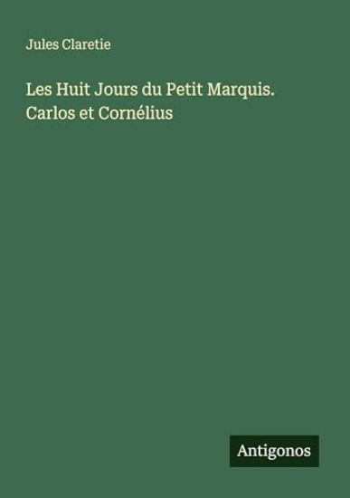 Les Huit Jours du Petit Marquis. Carlos et Cornélius