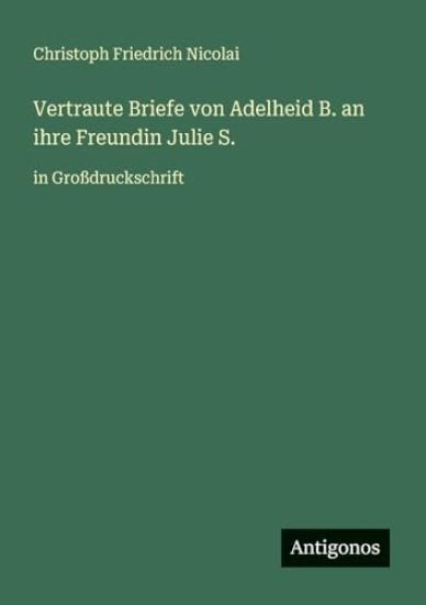 Vertraute Briefe von Adelheid B. an ihre Freundin Julie S.