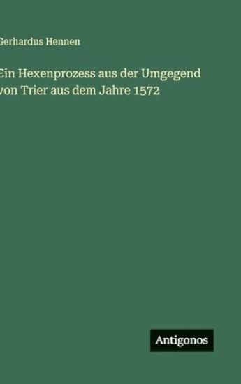 Ein Hexenprozess aus der Umgegend von Trier aus dem Jahre 1572