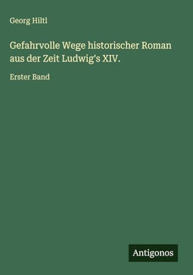Gefahrvolle Wege historischer Roman aus der Zeit Ludwig's XIV.