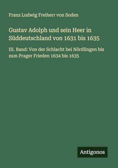 Gustav Adolph und sein Heer in Süddeutschland von 1631 bis 1635