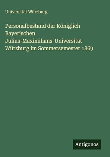 Personalbestand der Königlich Bayerischen Julius-Maximilians-Universität Würzburg im Sommersemester 1869