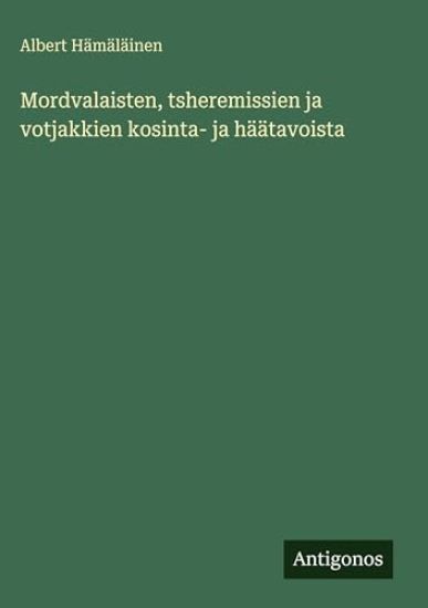 Kansikuva: Mordvalaisten, tsheremissien ja votjakkien kosinta- ja häätavoista