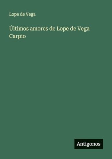 Últimos amores de Lope de Vega Carpio