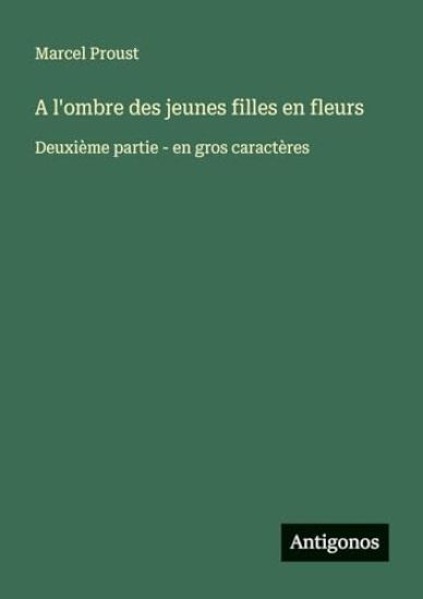 A l'ombre des jeunes filles en fleurs: Deuxième partie - en gros caractères