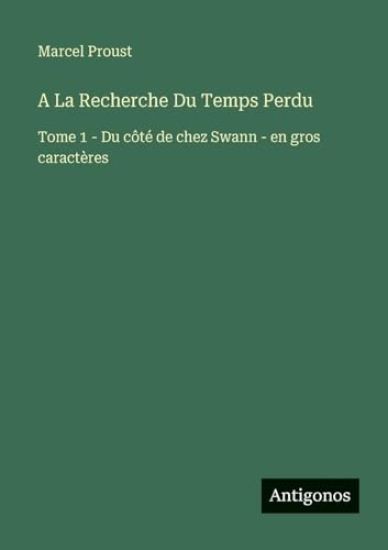 A La Recherche Du Temps Perdu: Tome 1 - Du côté de chez Swann - en gros caractères