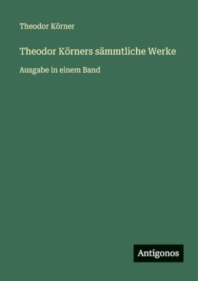 Theodor Körners sämmtliche Werke