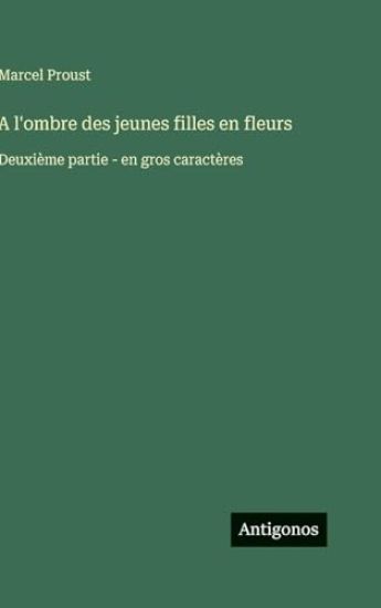 A l'ombre des jeunes filles en fleurs: Deuxième partie - en gros caractères