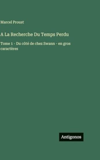 A La Recherche Du Temps Perdu: Tome 1 - Du côté de chez Swann - en gros caractères