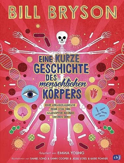 Eine kurze Geschichte des menschlichen Körpers - Eine atemberaubende Reise von der Nasenspitze bis zum großen Zeh
