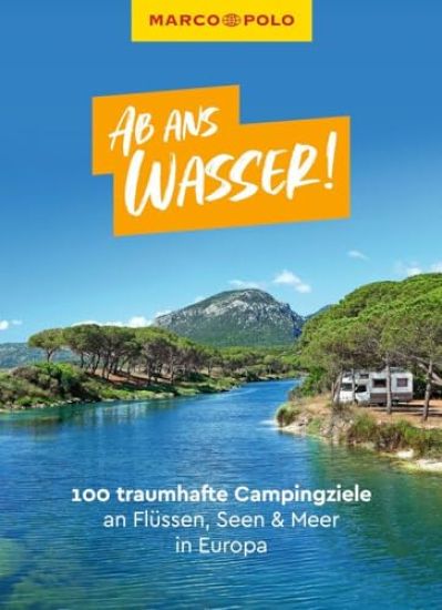 MARCO POLO Bildband Ab ans Wasser! 100 traumhafte Campingziele an Flüssen, Seen & Meer in Europa