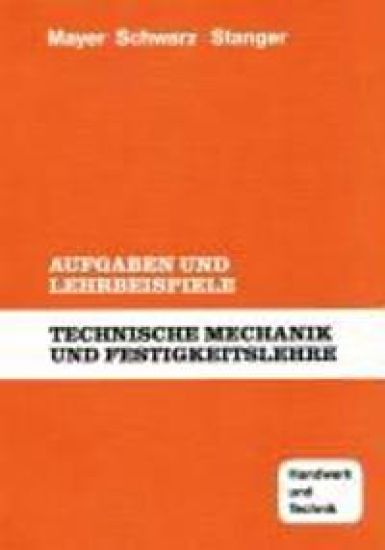 Technische Mechanik und Festigkeitslehre. Aufgaben und Lehrbeispiele
