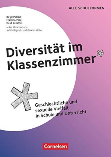 Diversität im Klassenzimmer - Geschlechtliche und sexuelle Vielfalt in Schule und Unterricht