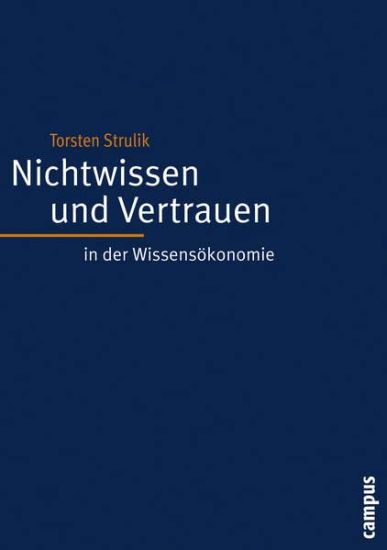 Nichtwissen und Vertrauen in der Wissensökonomie