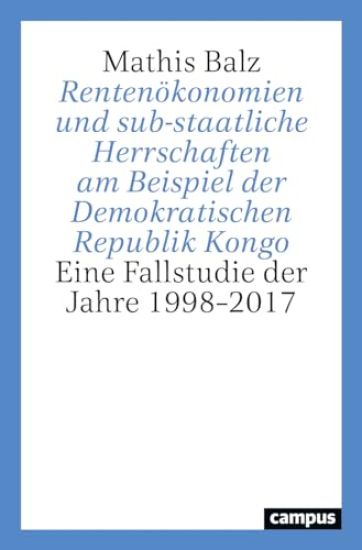Rentenökonomien und sub-staatliche Herrschaften am Beispiel der Demokratischen Republik Kongo