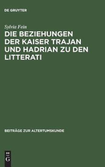 Die Beziehungen Der Kaiser Trajan Und Hadrian Zu Den Litterati