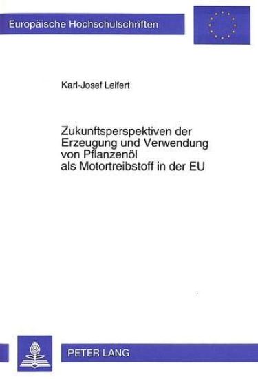 Zukunftsperspektiven Der Erzeugung Und Verwendung Von Pflanzenoel ALS Motortreibstoff in Der Eu