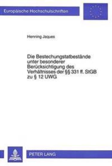 Die Bestechungstatbestaende Unter Besonderer Beruecksichtigung Des Verhaeltnisses Der 331 Ff. Stgb Zu 12 Uwg