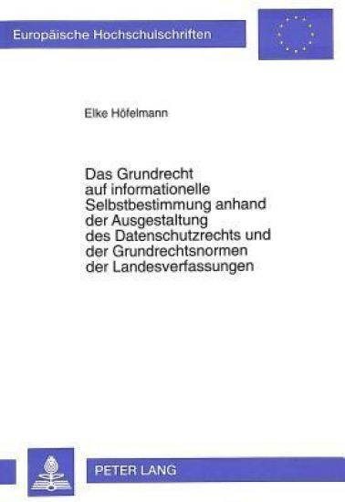 Das Grundrecht Auf Informationelle Selbstbestimmung Anhand Der Ausgestaltung Des Datenschutzrechts Und Der Grundrechtsnormen Der Landesverfassungen