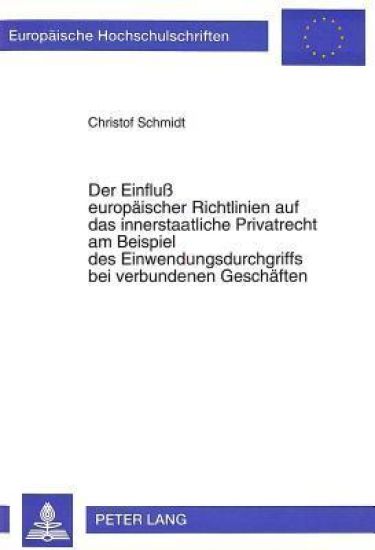 Der Einfluß Europaeischer Richtlinien Auf Das Innerstaatliche Privatrecht Am Beispiel Des Einwendungsdurchgriffs Bei Verbundenen Geschaeften