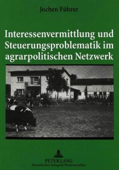 Interessenvermittlung Und Steuerungsproblematik Im Agrarpolitischen Netzwerk